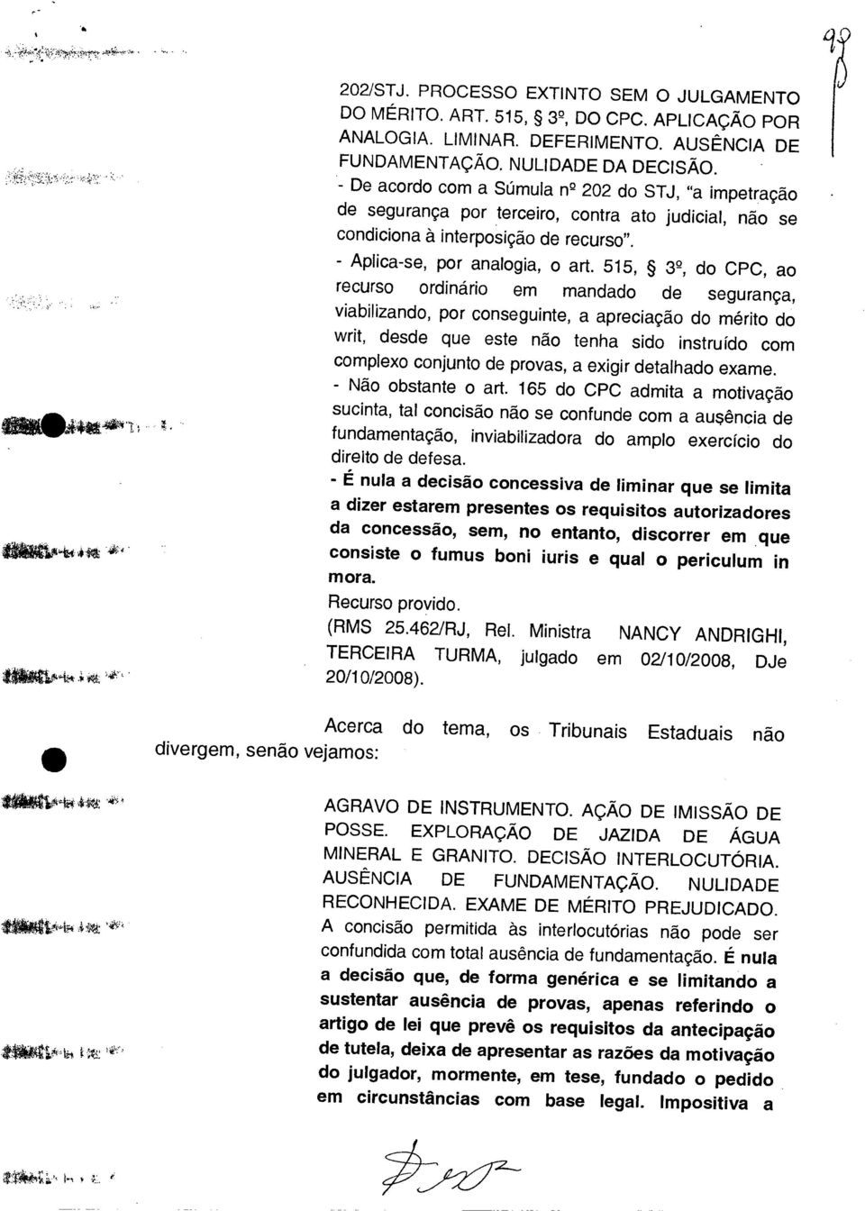 515, 3 2, do CPC, ao recurso ordinário em mandado de segurança, viabilizando, por conseguinte, a apreciação do mérito do writ, desde que este não tenha sido instruído com complexo conjunto de provas,