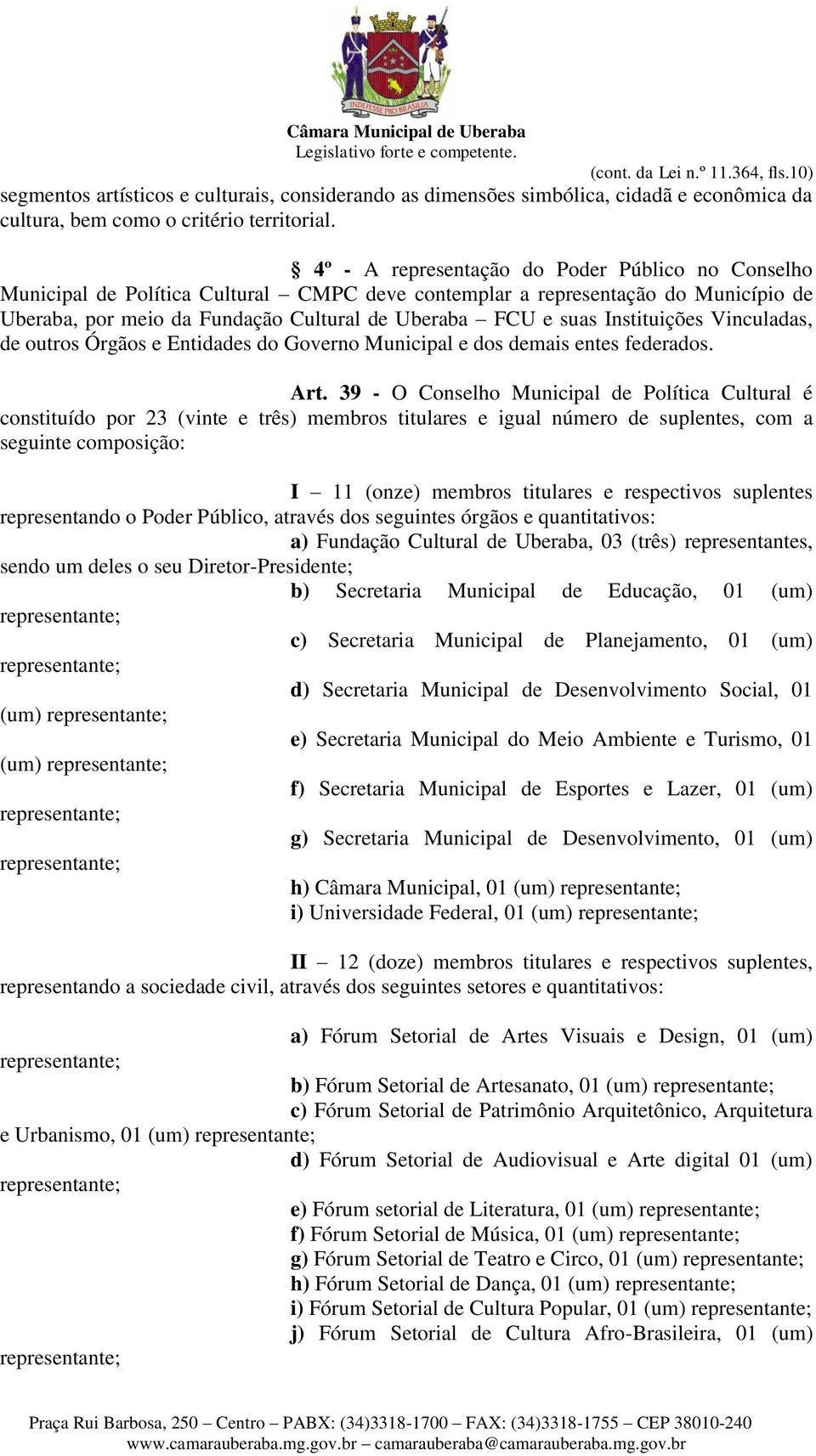 Instituições Vinculadas, de outros Órgãos e Entidades do Governo Municipal e dos demais entes federados. Art.