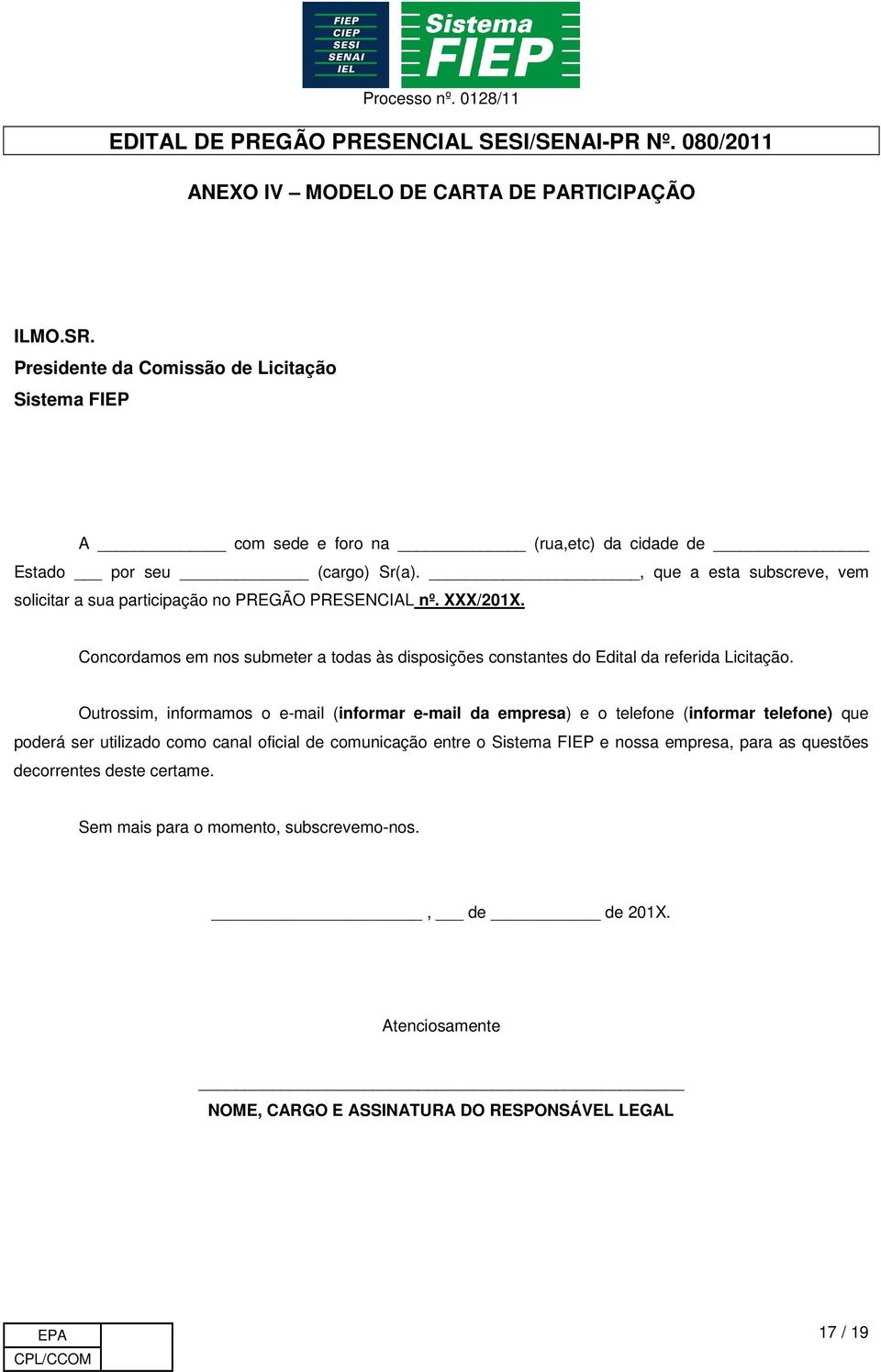 Concordamos em nos submeter a todas às disposições constantes do Edital da referida Licitação.