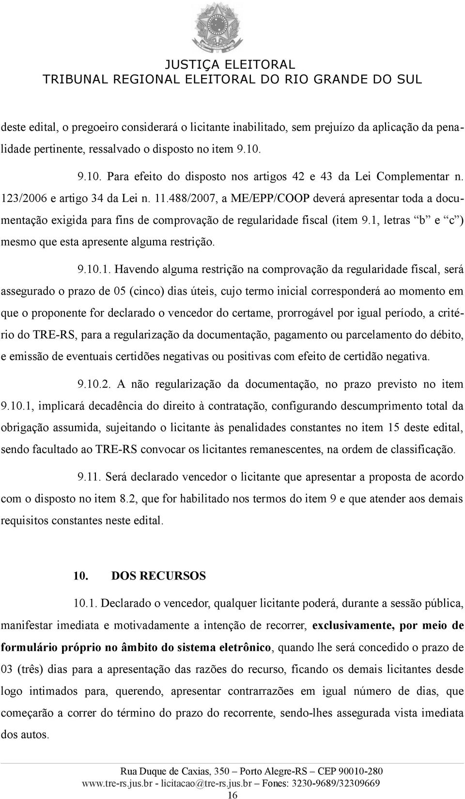 488/2007, a ME/EPP/COOP deverá apresentar toda a documentação exigida para fins de comprovação de regularidade fiscal (item 9.1,