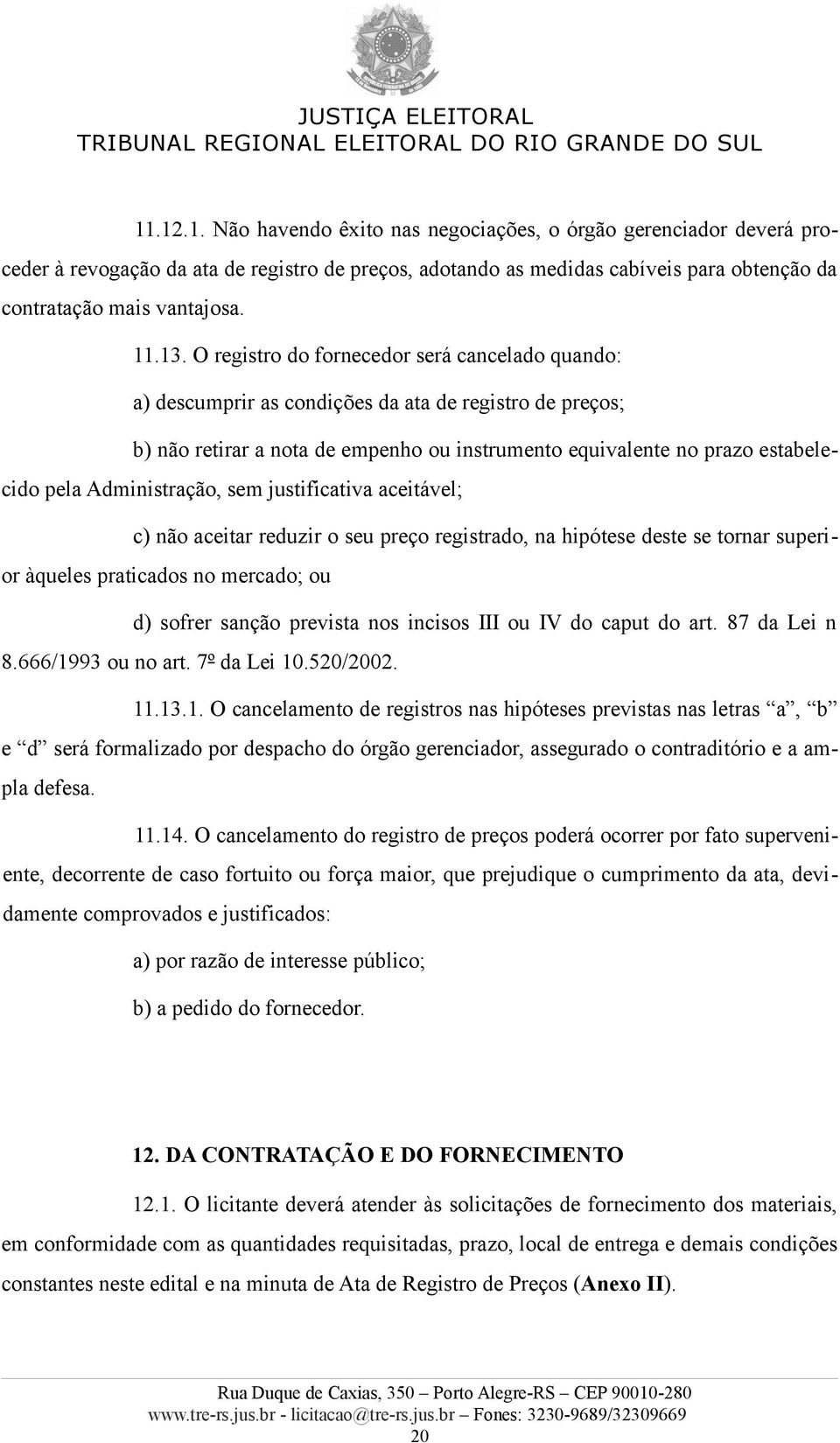 Administração, sem justificativa aceitável; c) não aceitar reduzir o seu preço registrado, na hipótese deste se tornar superior àqueles praticados no mercado; ou d) sofrer sanção prevista nos incisos