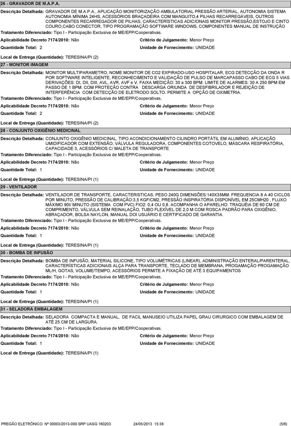 COMPONENTES RECARREGADOR DE PILHAS, CARACTERÍSTICAS ADICIONAIS MONITOR PRESSÃO,ESTOJO E CINTO COURO,CABO CONECTOR, TIPO PROGRAMAÇÃO SOFTWARE WINDOWS, COMPONENTES MANUAL DE INSTRUÇÃO 7 - MONITOR