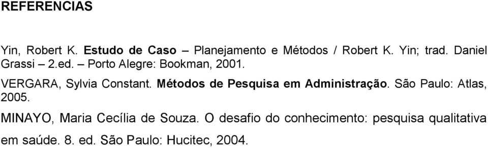 Métodos de Pesquisa em Administração. São Paulo: Atlas, 2005.