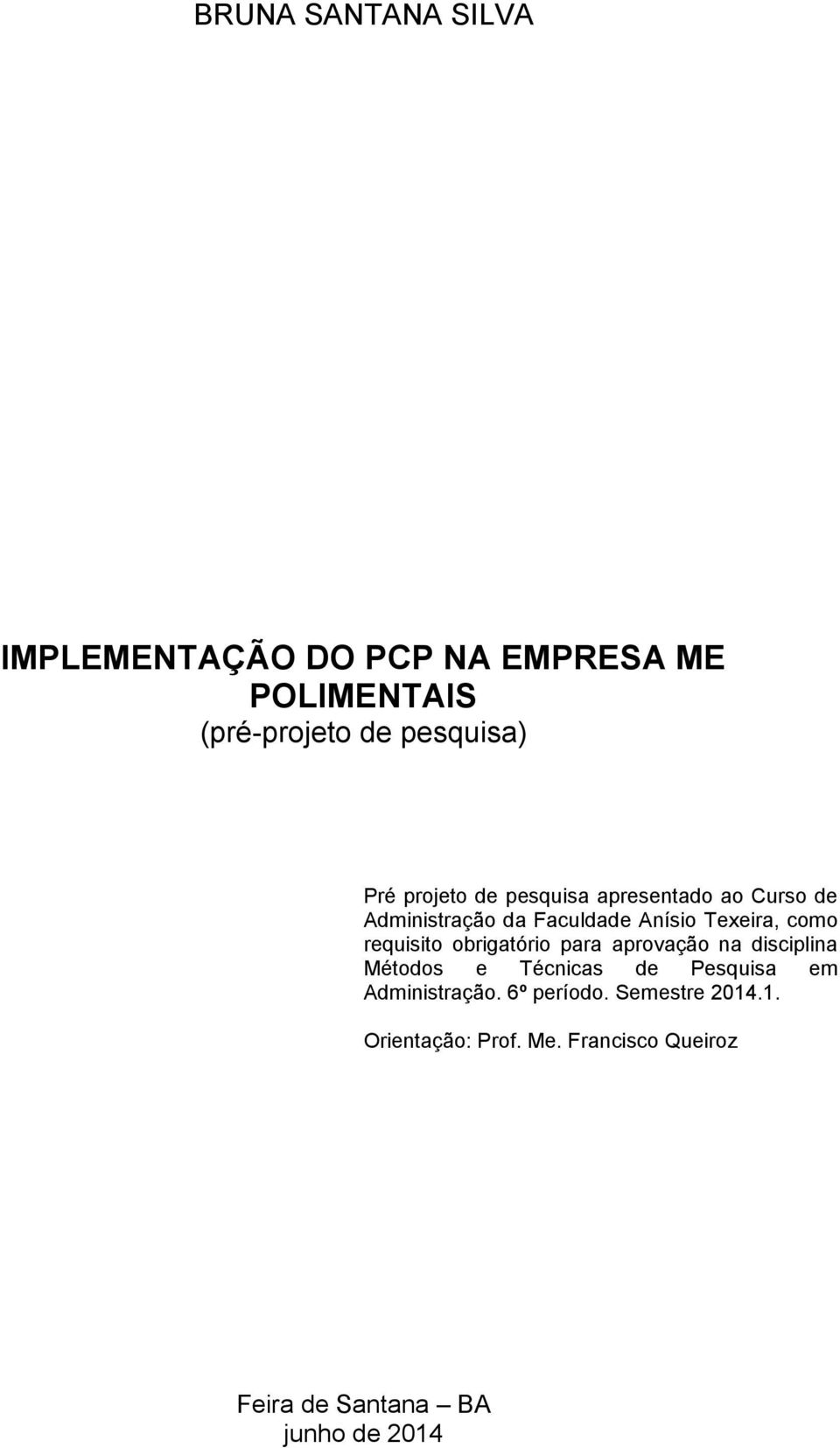 requisito obrigatório para aprovação na disciplina Métodos e Técnicas de Pesquisa em