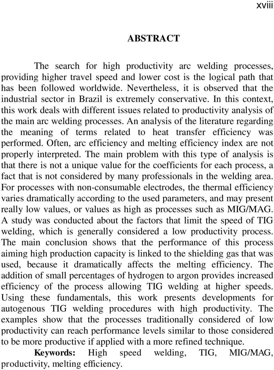 In this context, this work deals with different issues related to productivity analysis of the main arc welding processes.