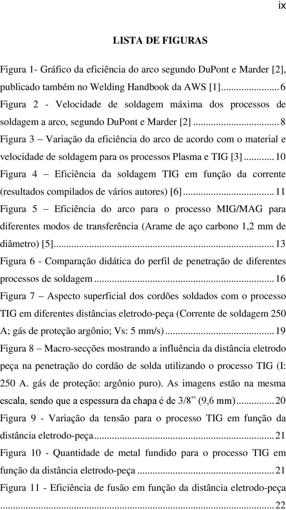 .. 8 Figura 3 Variação da eficiência do arco de acordo com o material e velocidade de soldagem para os processos Plasma e TIG [3].