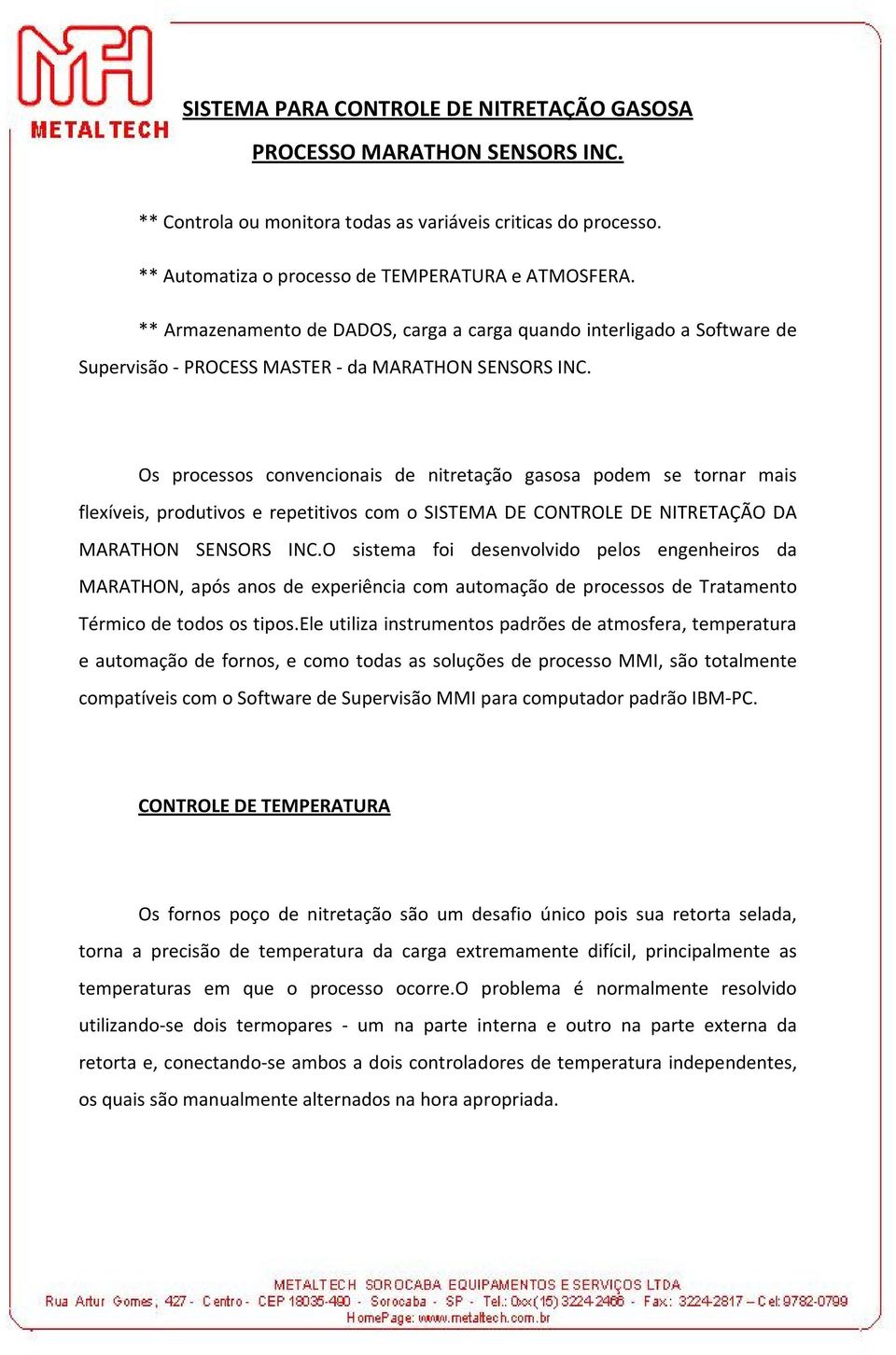 Os processos convencionais de nitretação gasosa podem se tornar mais flexíveis, produtivos e repetitivos com o SISTEMA DE CONTROLE DE NITRETAÇÃO DA MARATHON SENSORS INC.