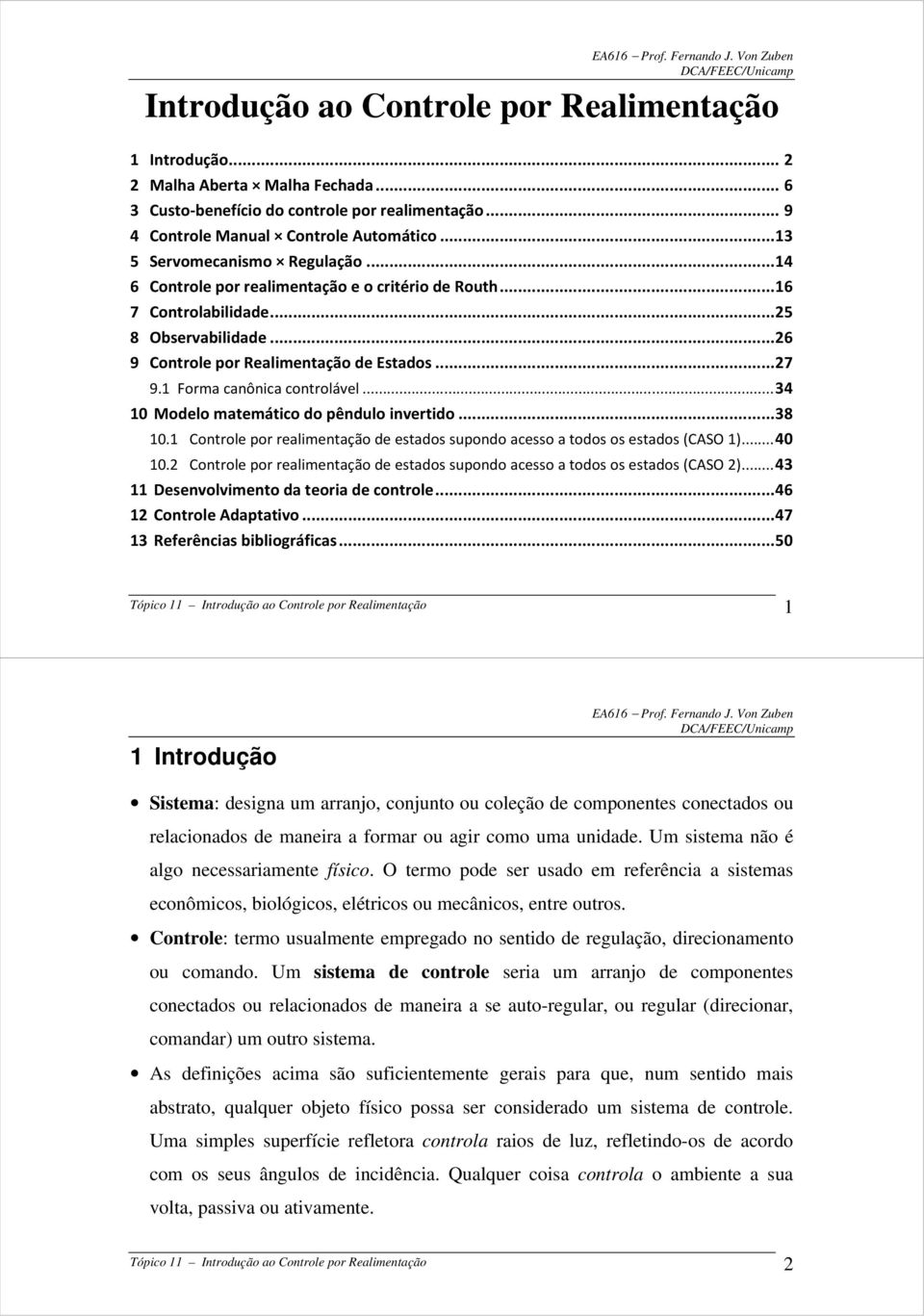 .. 34 odelo mtemático do pêdulo ivertido... 38. Cotrole por relimetção de etdo upodo ceo todo o etdo (CASO )... 4. Cotrole por relimetção de etdo upodo ceo todo o etdo (CASO )... 43 Deevolvimeto d teori de cotrole.