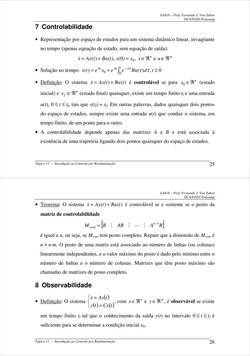 Defiição: O item & A( t) Bu( t) é cotrolável e pr iicil) e f t R (etdo R (etdo fil) quiquer, eite um tempo fiito t f e um etrd u(t), t t f, ti que (t f ) f.