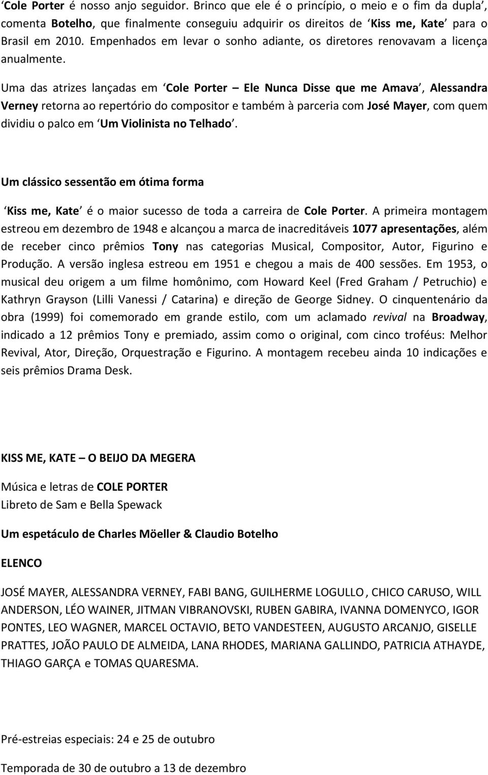 Uma das atrizes lançadas em Cole Porter Ele Nunca Disse que me Amava, Alessandra Verney retorna ao repertório do compositor e também à parceria com José Mayer, com quem dividiu o palco em Um