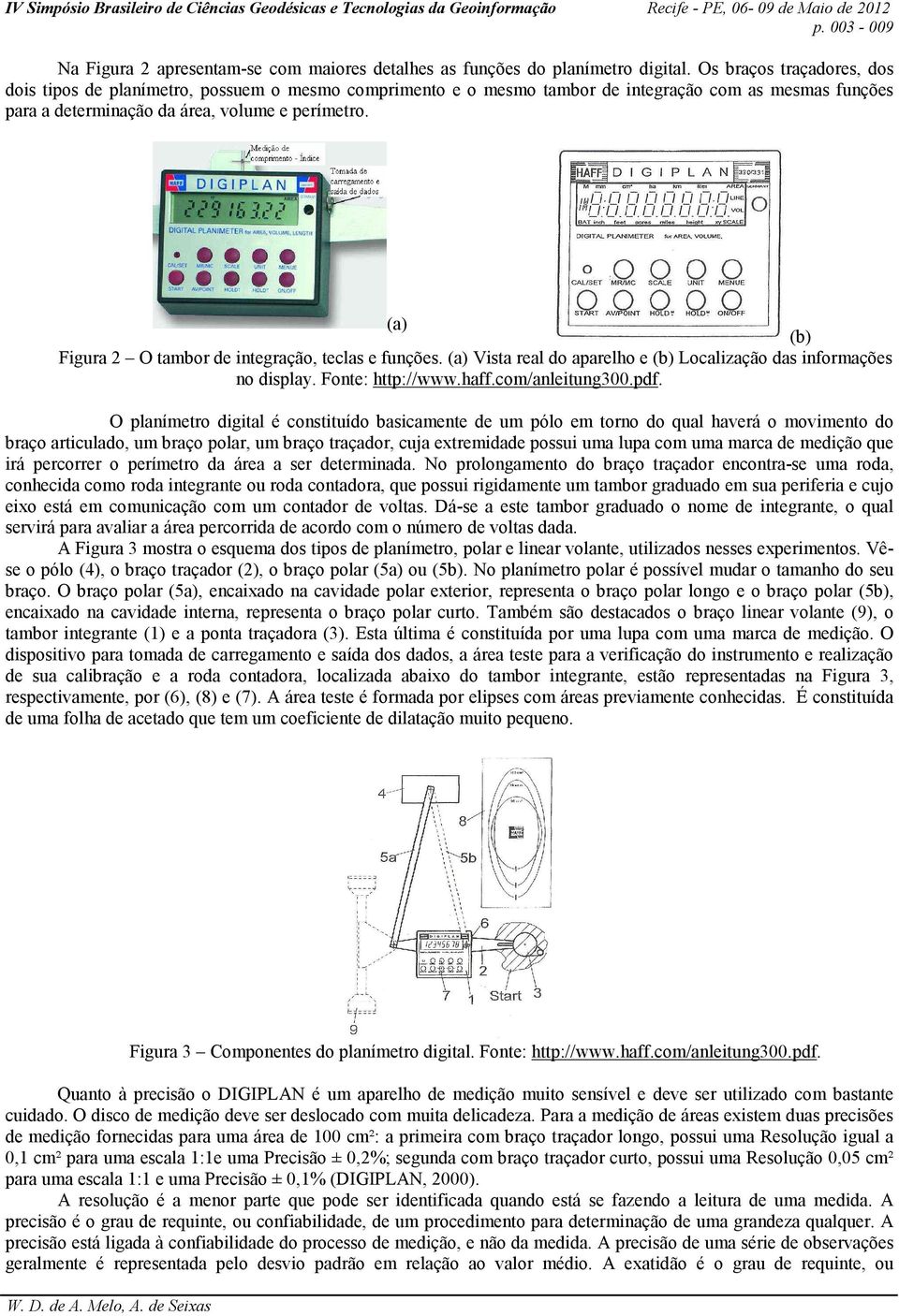 (a) (b) Figura 2 O tambor de integração, teclas e funções. (a) Vista real do aparelho e (b) Localização das informações no display. Fonte: http://www.haff.com/anleitung300.pdf.