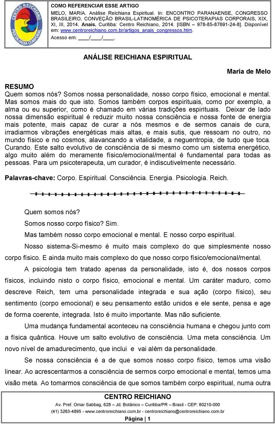 Deixar de lado nossa dimensão espiritual é reduzir muito nossa consciência e nossa fonte de energia mais potente, mais capaz de curar a nós mesmos e de sermos canais de cura, irradiarmos vibrações