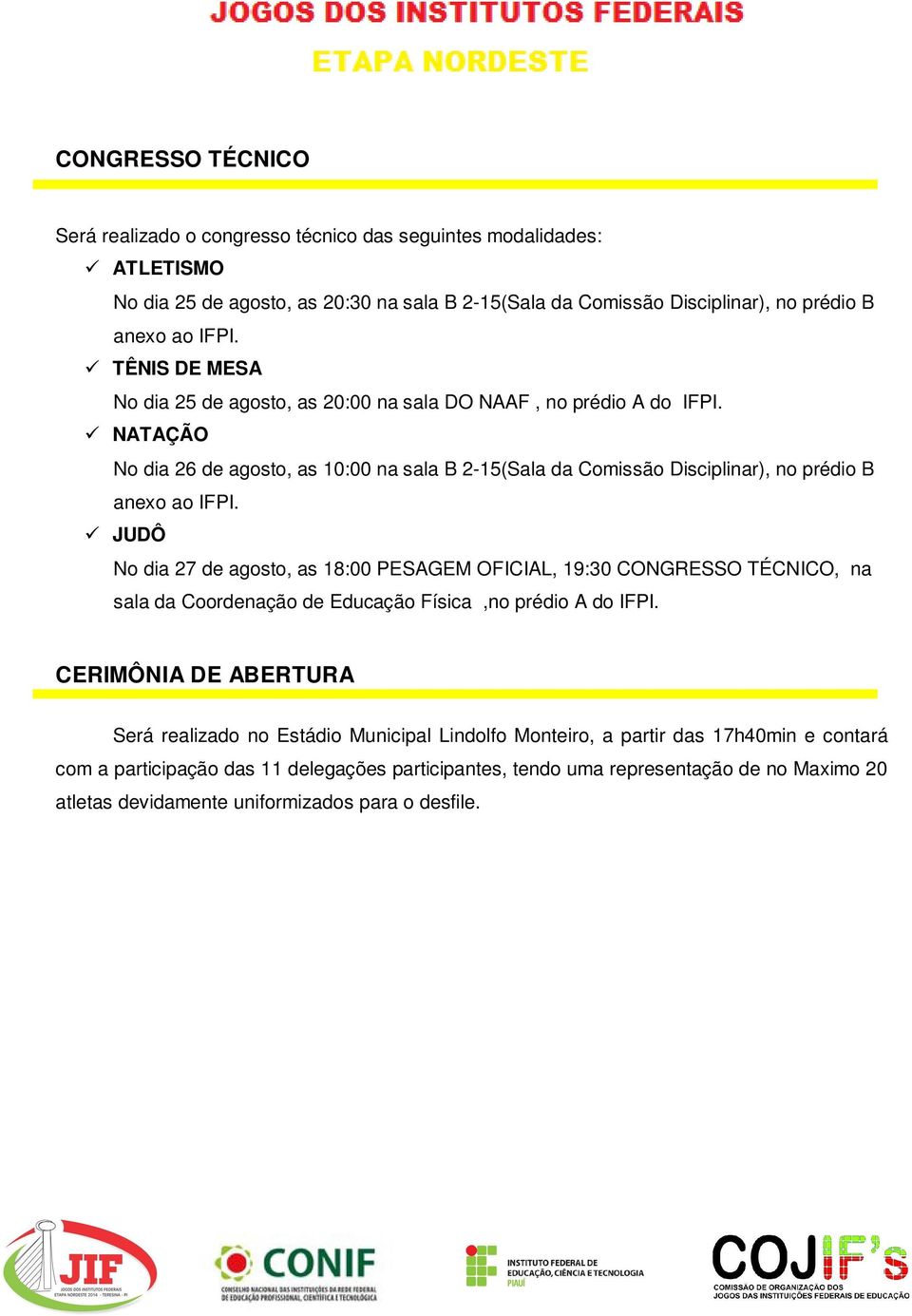 JUDÔ No dia 27 de agosto, as 18:00 PESAGEM OFICIAL, 19:30 CONGRESSO TÉCNICO, na sala da Coordenação de Educação Física,no prédio A do IFPI.