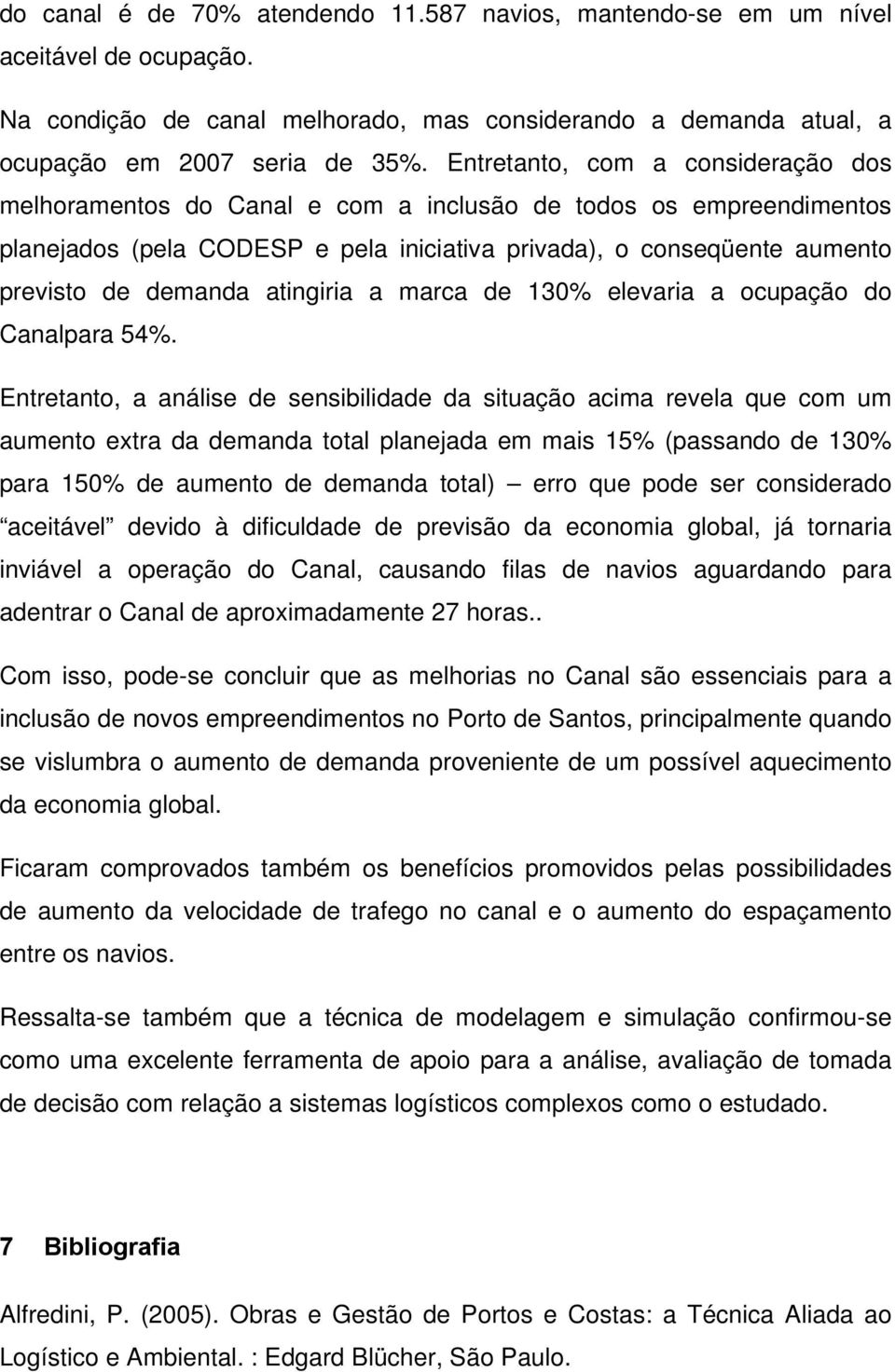 atingiria a marca de 130% elevaria a ocupação do Canalpara 54%.