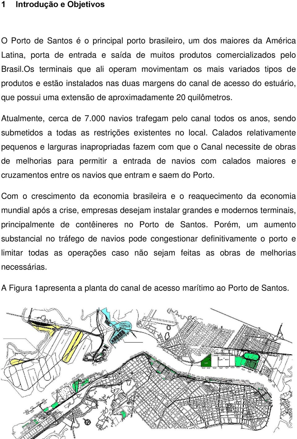 Atualmente, cerca de 7.000 navios trafegam pelo canal todos os anos, sendo submetidos a todas as restrições existentes no local.