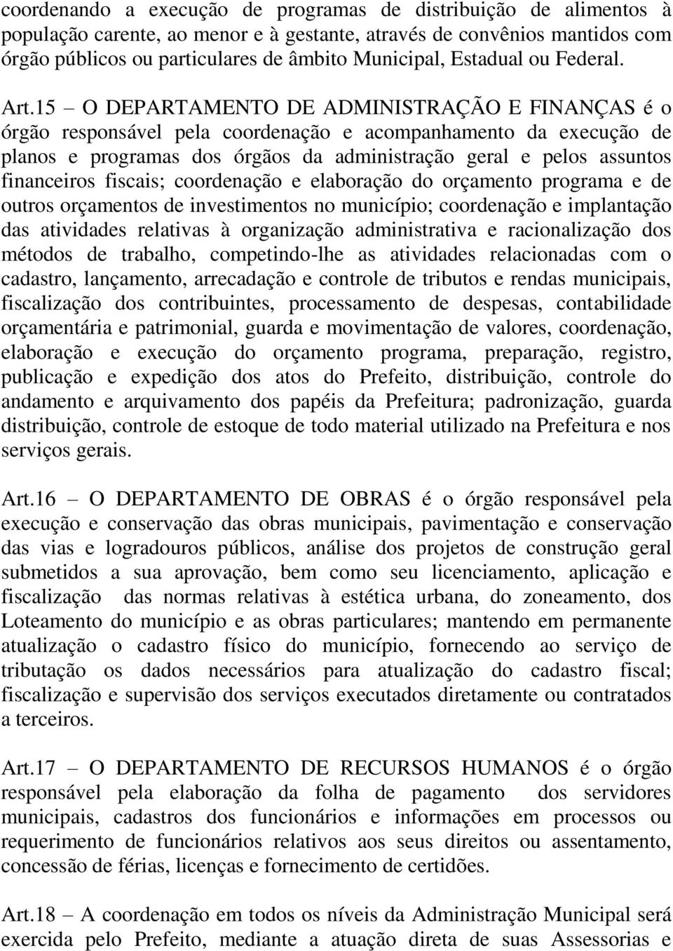 15 O DEPARTAMENTO DE ADMINISTRAÇÃO E FINANÇAS é o órgão responsável pela coordenação e acompanhamento da execução de planos e programas dos órgãos da administração geral e pelos assuntos financeiros