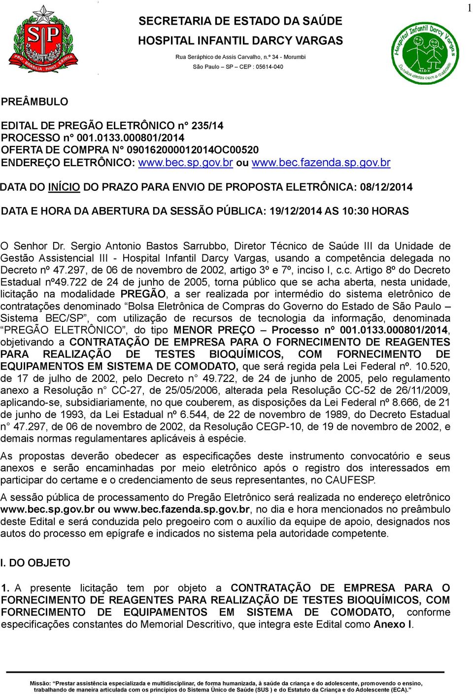 Sergio Antonio Bastos Sarrubbo, Diretor Técnico de Saúde III da Unidade de Gestão Assistencial III - Hospital Infantil Darcy Vargas, usando a competência delegada no Decreto nº 47.