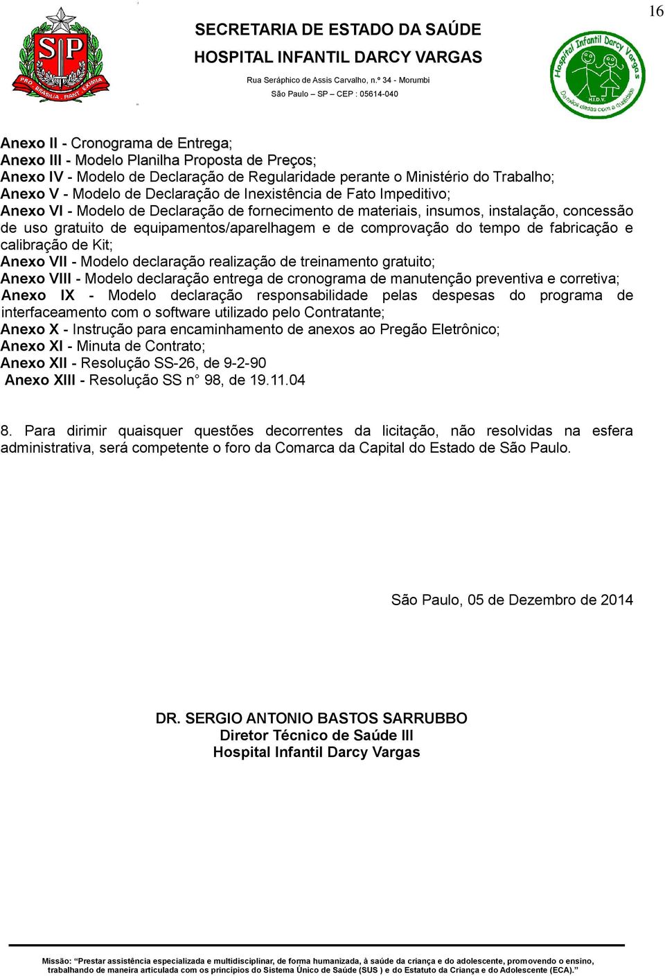 comprovação do tempo de fabricação e calibração de Kit; Anexo VII - Modelo declaração realização de treinamento gratuito; Anexo VIII - Modelo declaração entrega de cronograma de manutenção preventiva