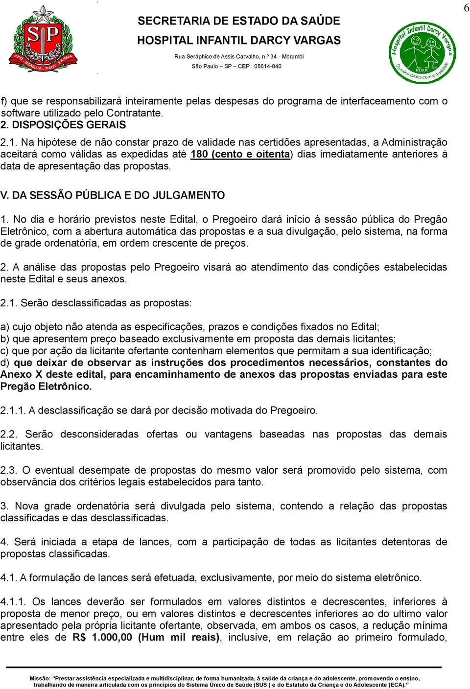 apresentação das propostas. V. DA SESSÃO PÚBLICA E DO JULGAMENTO 1.