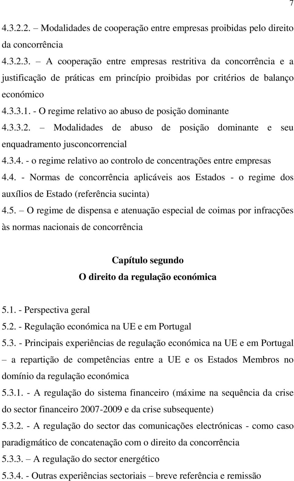 4. - Normas de concorrência aplicáveis aos Estados - o regime dos auxílios de Estado (referência sucinta) 4.5.