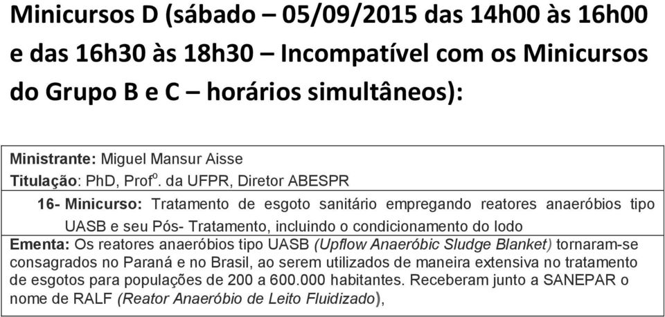 da UFPR, Diretor ABESPR 16- Minicurso: Tratamento de esgoto sanitário empregando reatores anaeróbios tipo UASB e seu Pós- Tratamento, incluindo o condicionamento do lodo