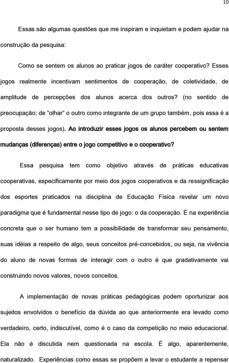 (no sentido de preocupação; de olhar o outro como integrante de um grupo também, pois essa é a proposta desses jogos).