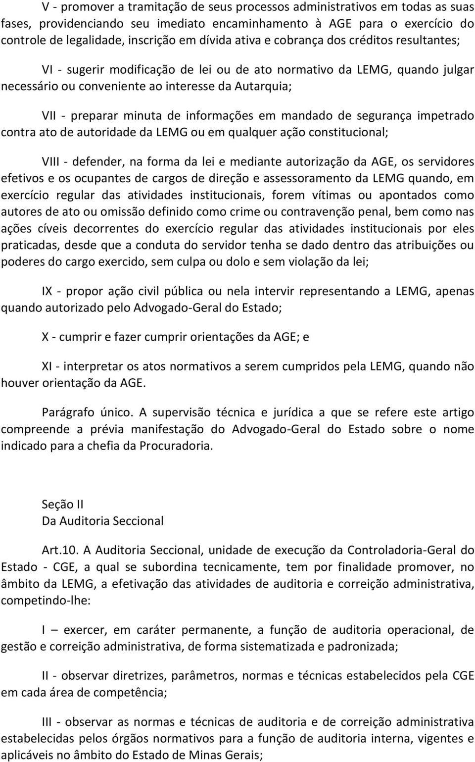 informações em mandado de segurança impetrado contra ato de autoridade da LEMG ou em qualquer ação constitucional; VIII - defender, na forma da lei e mediante autorização da AGE, os servidores