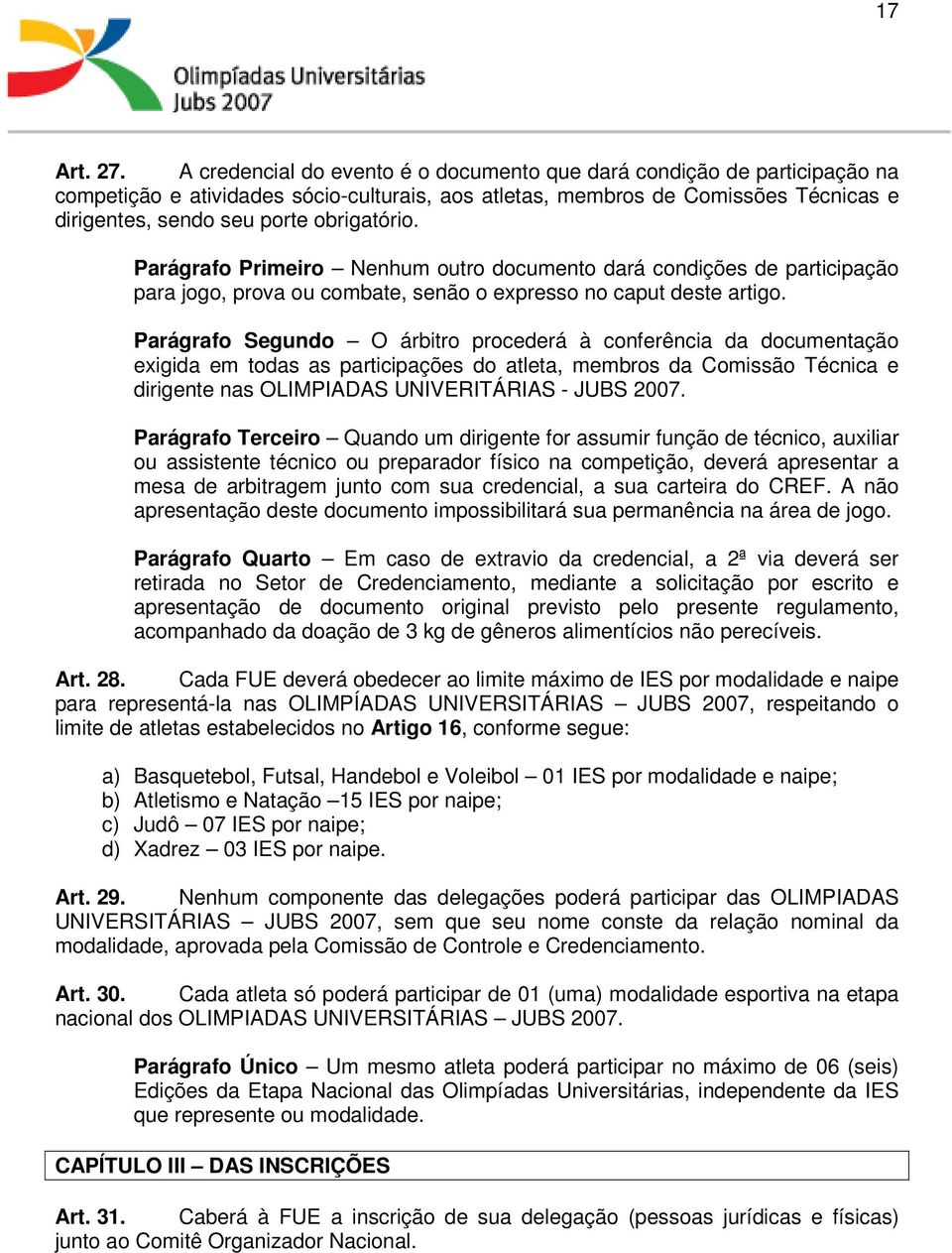 Parágrafo Primeiro Nenhum outro documento dará condições de participação para jogo, prova ou combate, senão o expresso no caput deste artigo.