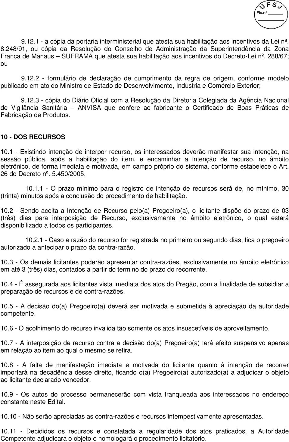 2 - formulário de declaração de cumprimento da regra de origem, conforme modelo publicado em ato do Ministro de Estado de Desenvolvimento, Indústria e Comércio Exterior; 9.12.