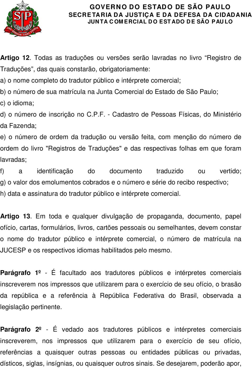 matrícula na Junta Comercial do Estado de São Paulo; c) o idioma; d) o número de inscrição no C.P.F.