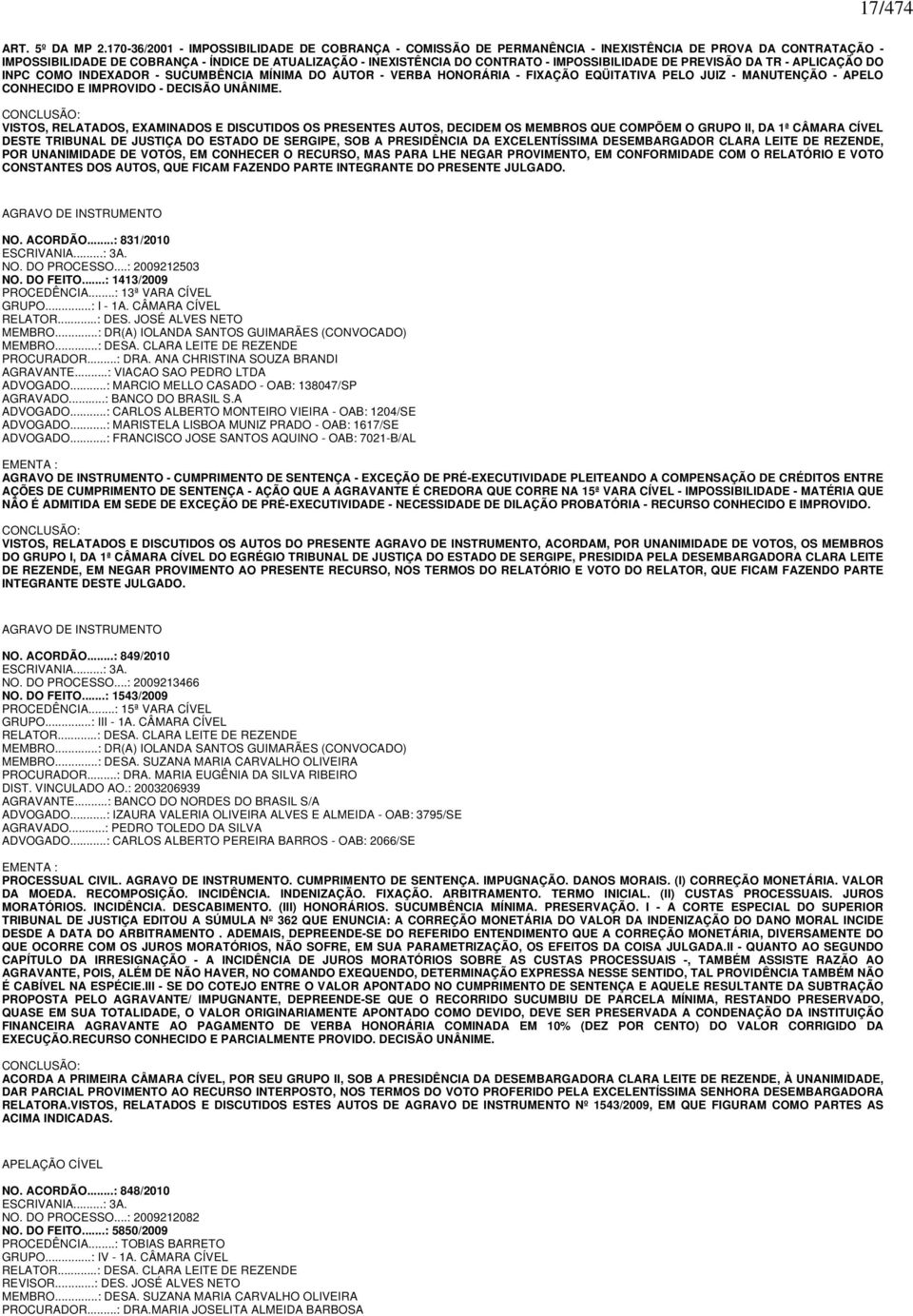 IMPOSSIBILIDADE DE PREVISÃO DA TR - APLICAÇÃO DO INPC COMO INDEXADOR - SUCUMBÊNCIA MÍNIMA DO AUTOR - VERBA HONORÁRIA - FIXAÇÃO EQÜITATIVA PELO JUIZ - MANUTENÇÃO - APELO CONHECIDO E IMPROVIDO -