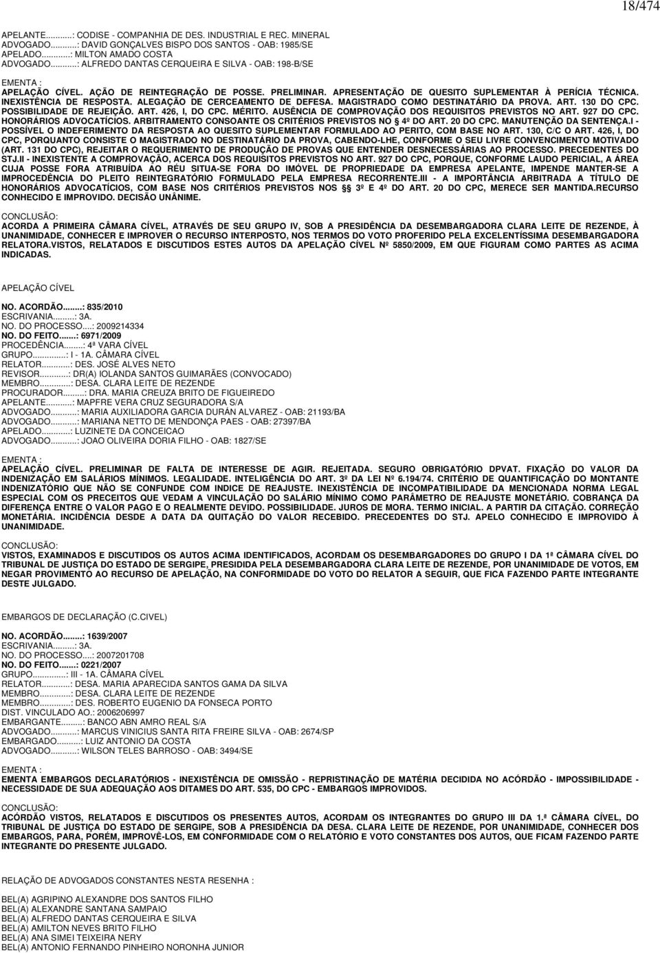 INEXISTÊNCIA DE RESPOSTA. ALEGAÇÃO DE CERCEAMENTO DE DEFESA. MAGISTRADO COMO DESTINATÁRIO DA PROVA. ART. 130 DO CPC. POSSIBILIDADE DE REJEIÇÃO. ART. 426, I, DO CPC. MÉRITO.