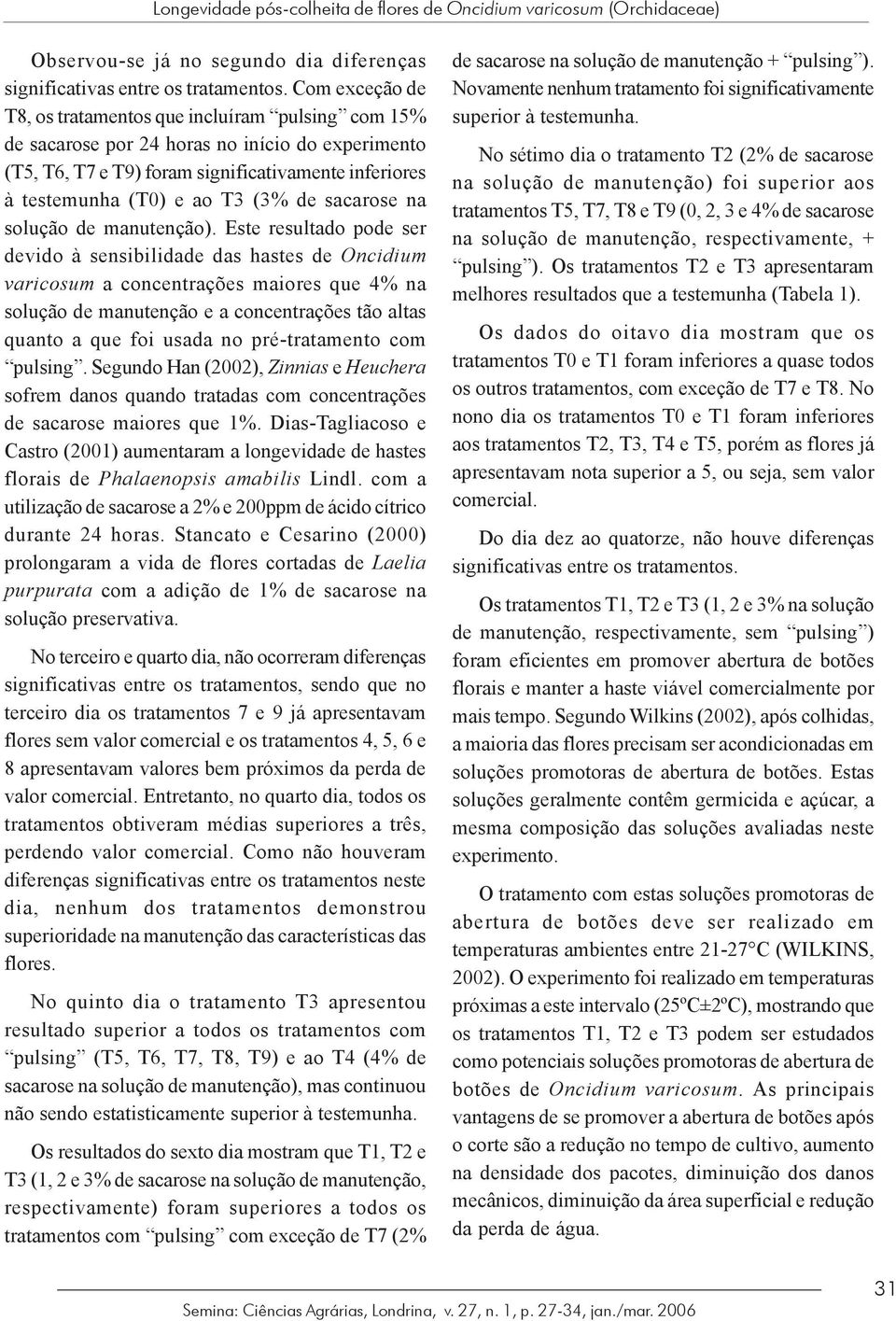 de sacarose na solução de manutenção).