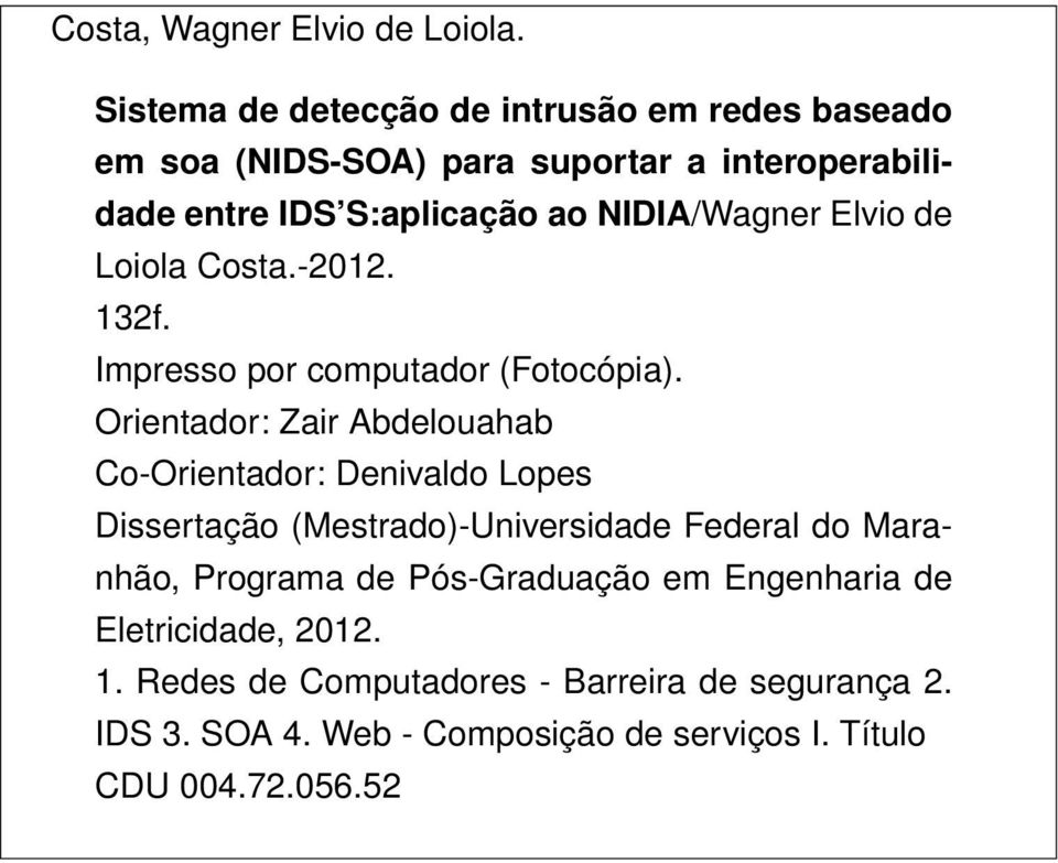 NIDIA/Wagner Elvio de Loiola Costa.-2012. 132f. Impresso por computador (Fotocópia).