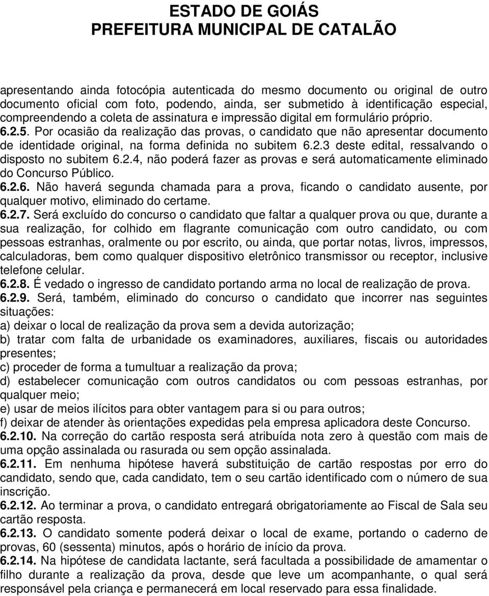 2.4, não poderá fazer as provas e será automaticamente eliminado do Concurso Público. 6.