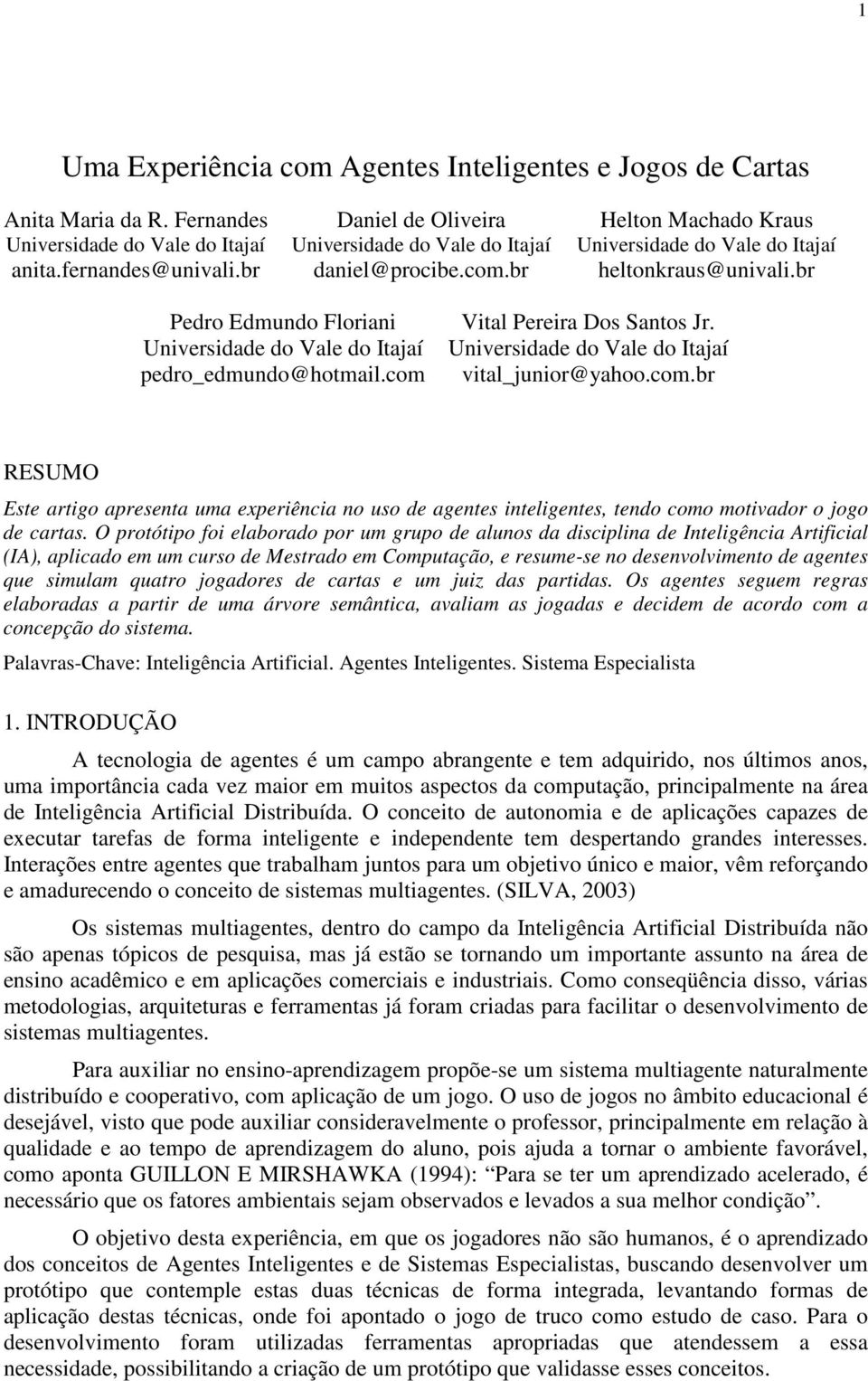 br heltonkraus@univali.br Pedro Edmundo Floriani Universidade do Vale do Itajaí pedro_edmundo@hotmail.com 