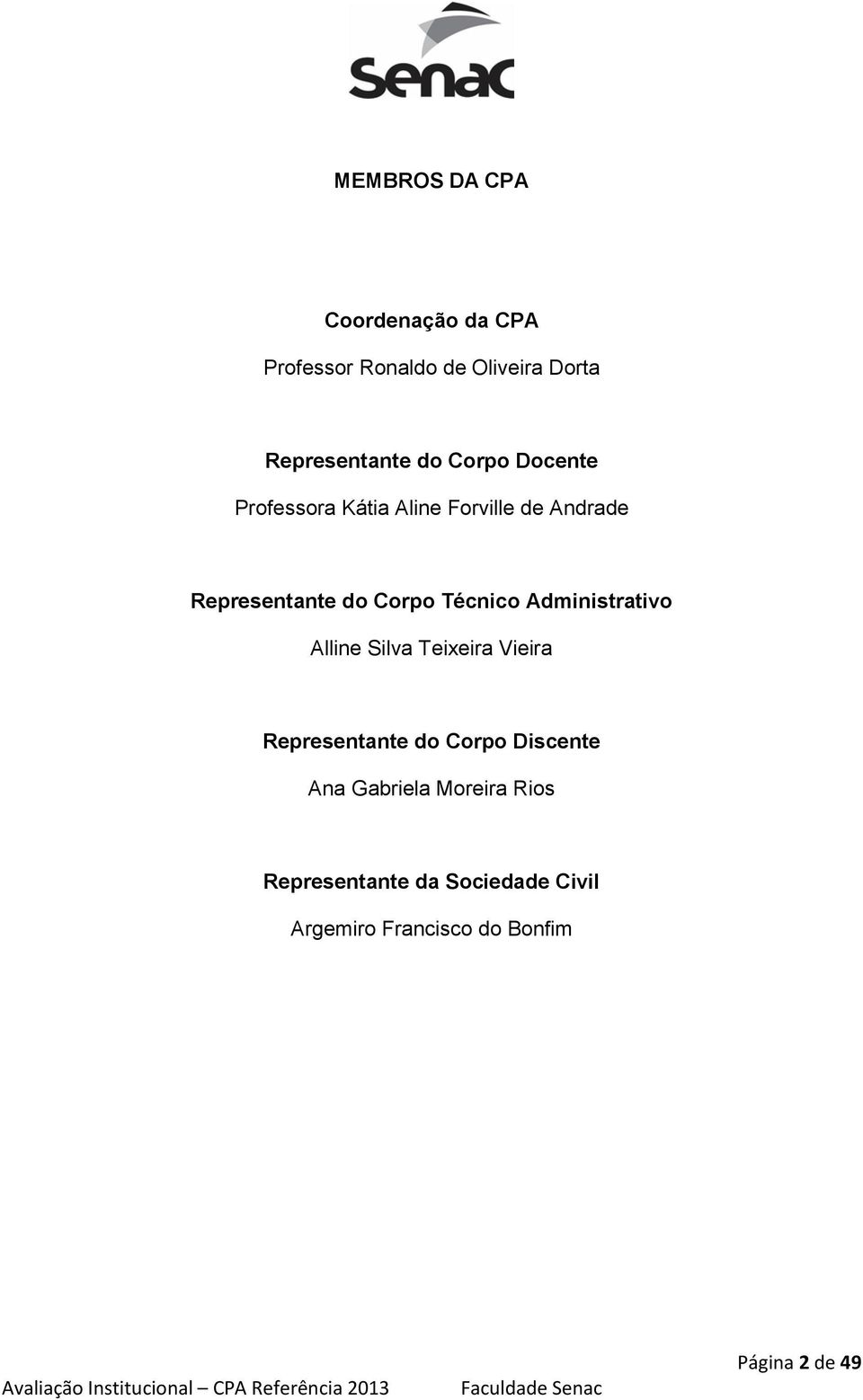 Administrativo Alline Silva Teixeira Vieira Representante do Corpo Discente Ana Gabriela