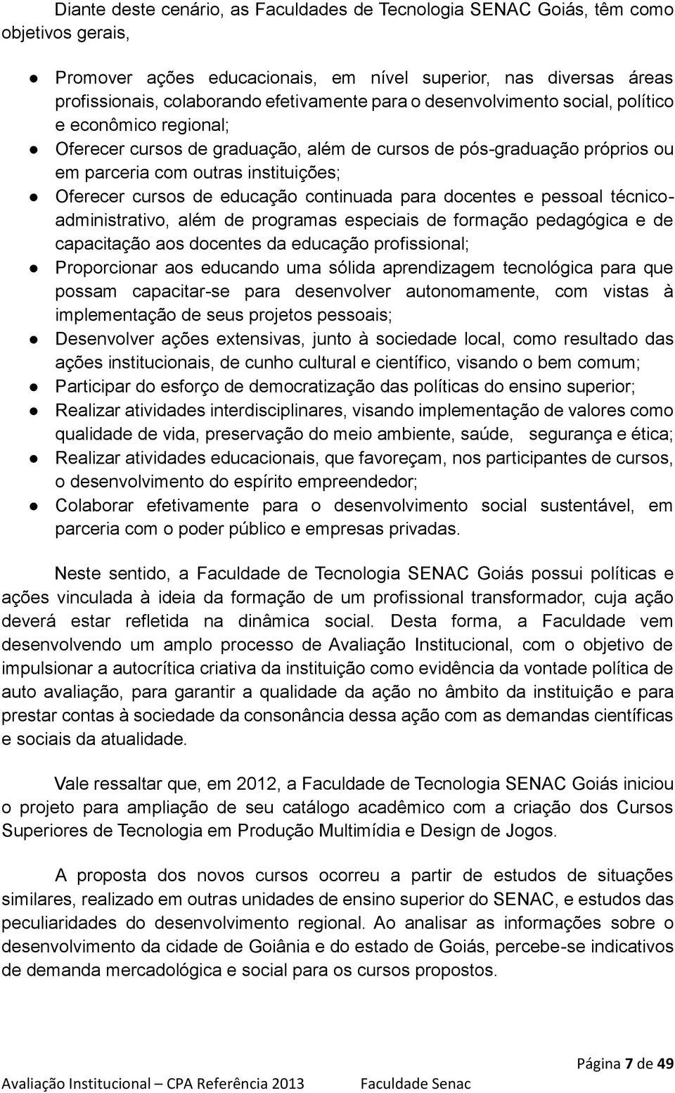 educação continuada para docentes e pessoal técnicoadministrativo, além de programas especiais de formação pedagógica e de capacitação aos docentes da educação profissional; Proporcionar aos educando