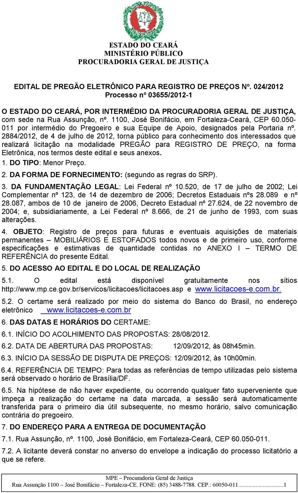 2884/2012, de 4 de julho de 2012, torna público para conhecimento dos interessados que realizará licitação na modalidade PREGÃO para REGISTRO DE PREÇO, na forma Eletrônica, nos termos deste edital e