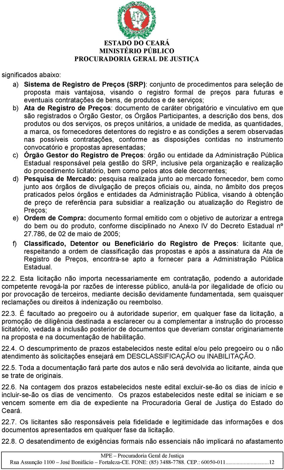 descrição dos bens, dos produtos ou dos serviços, os preços unitários, a unidade de medida, as quantidades, a marca, os fornecedores detentores do registro e as condições a serem observadas nas