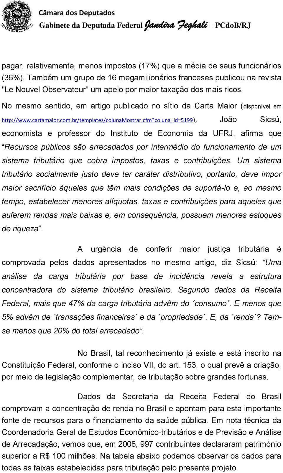 No mesmo sentido, em artigo publicado no sítio da Carta Maior (disponível em http://www.cartamaior.com.br/templates/colunamostrar.cfm?
