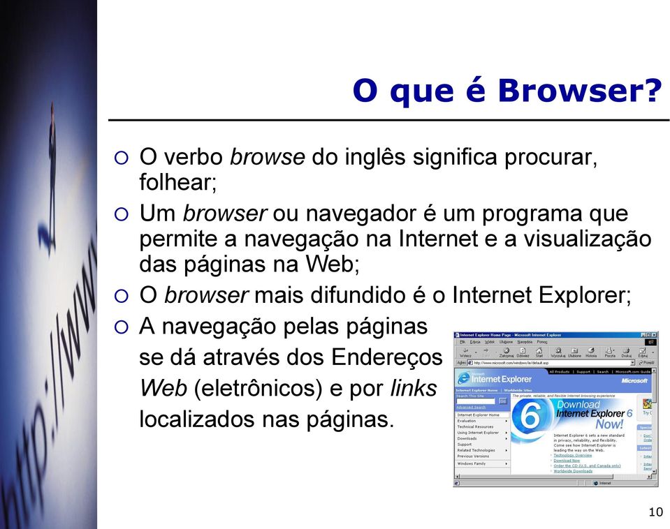 programa que permite a navegação na Internet e a visualização das páginas na Web; O