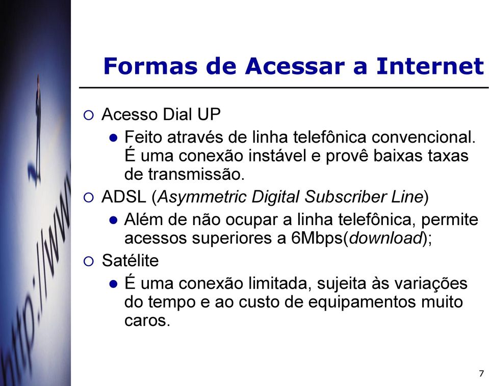 ADSL (Asymmetric Digital Subscriber Line) Além de não ocupar a linha telefônica, permite