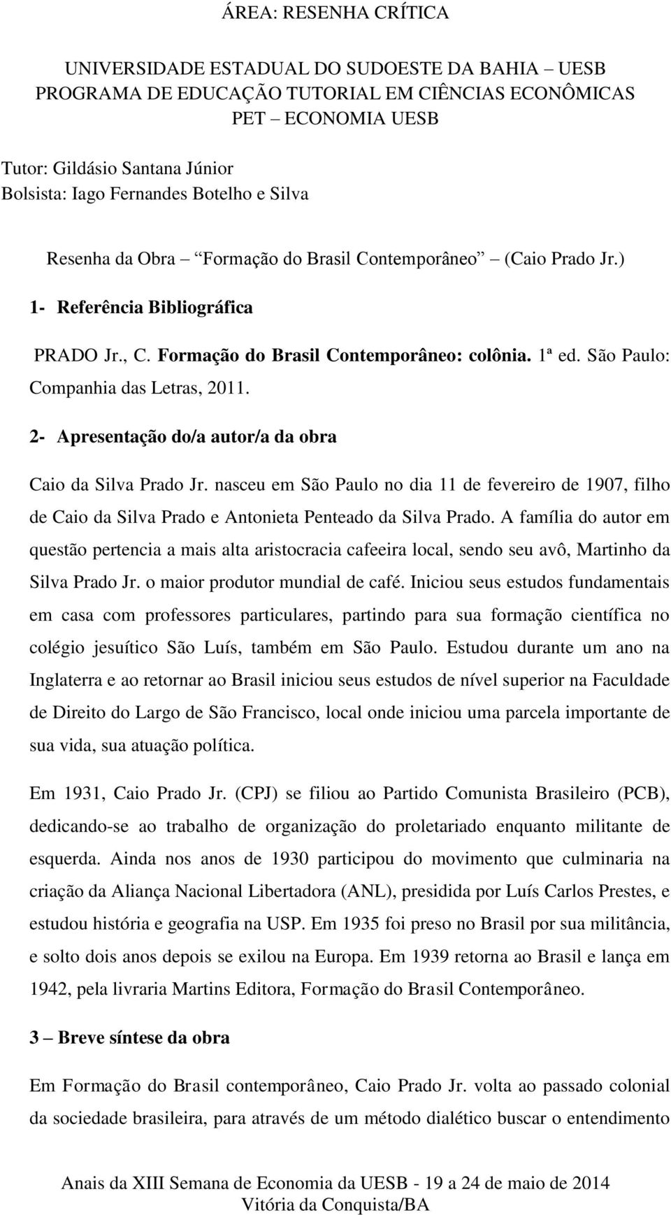 2- Apresentação do/a autor/a da obra Caio da Silva Prado Jr. nasceu em São Paulo no dia 11 de fevereiro de 1907, filho de Caio da Silva Prado e Antonieta Penteado da Silva Prado.