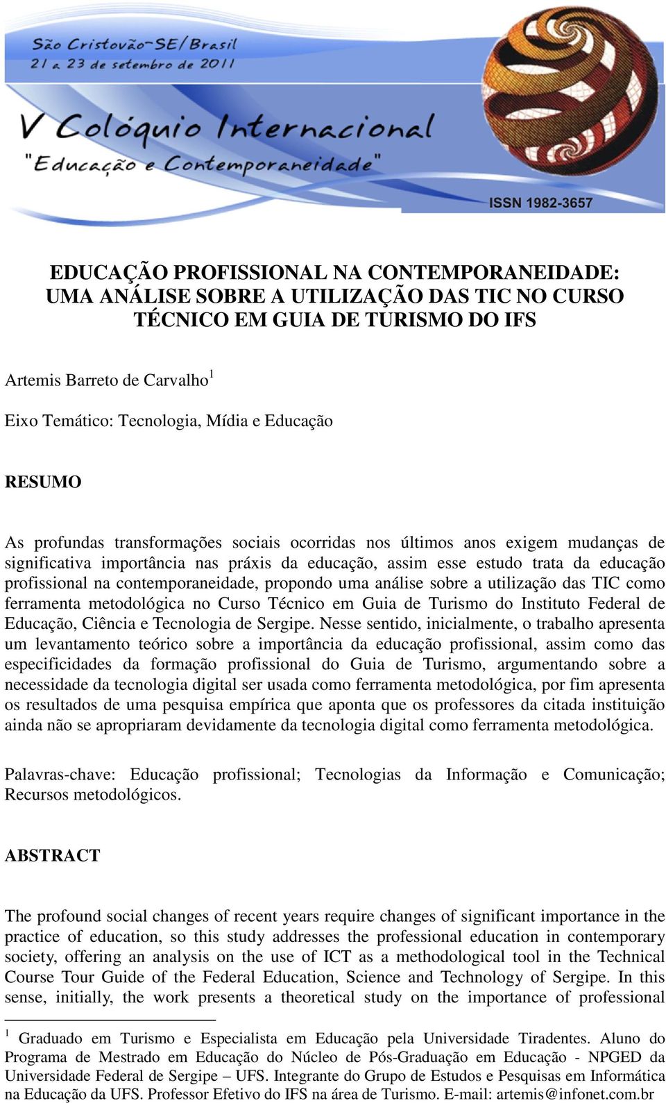 contemporaneidade, propondo uma análise sobre a utilização das TIC como ferramenta metodológica no Curso Técnico em Guia de Turismo do Instituto Federal de Educação, Ciência e Tecnologia de Sergipe.