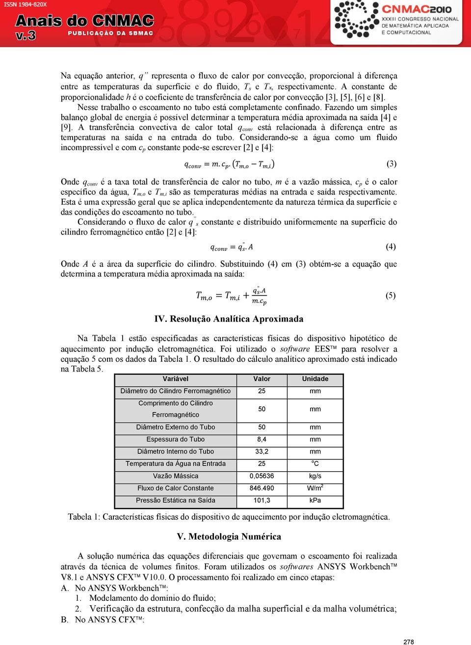 Fazendo um simples balanço global de energia é possível determinar a temperatura média aproximada na saída [4] e [9].