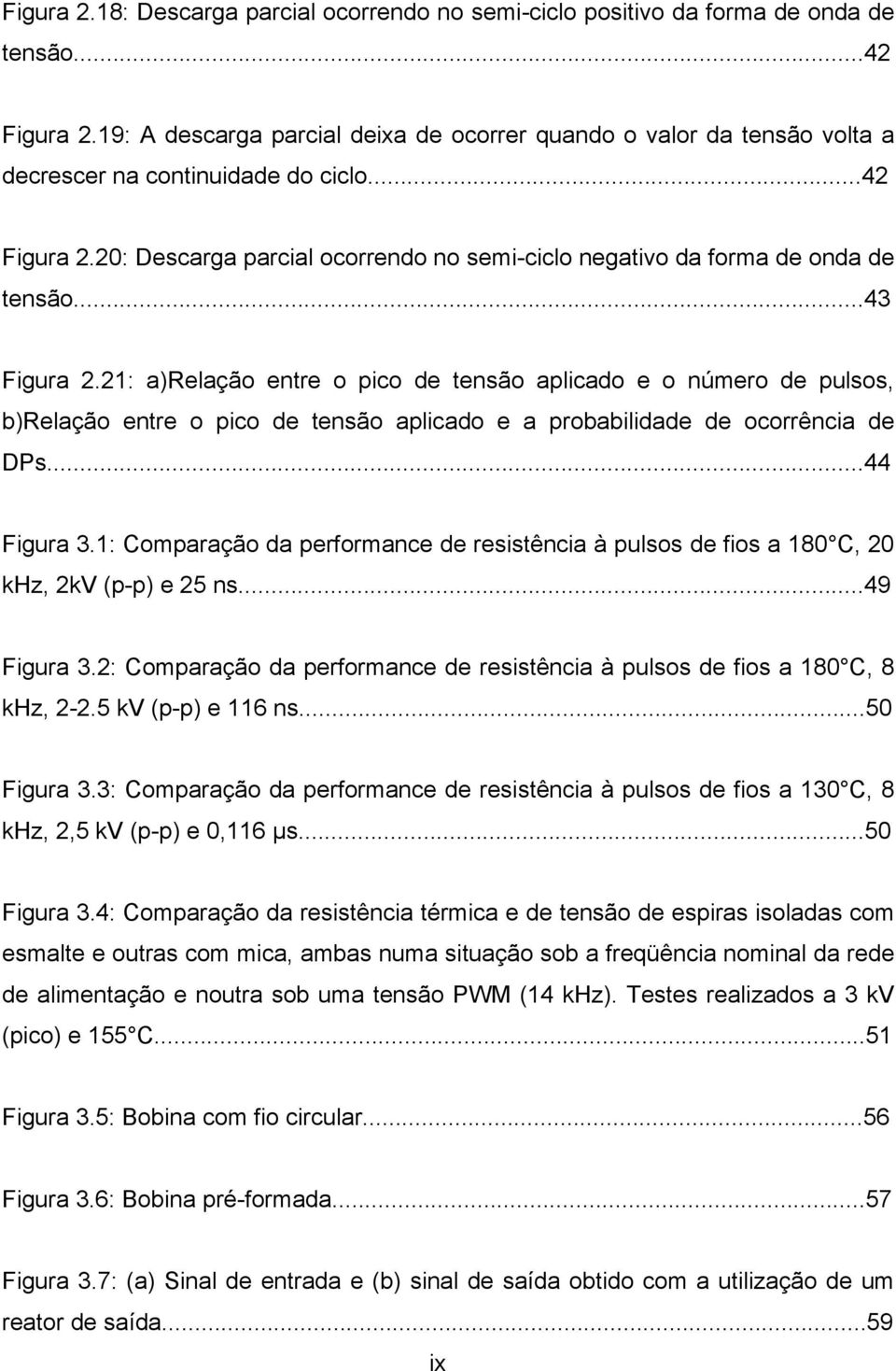 20: Descarga parcial ocorrendo no semi-ciclo negativo da forma de onda de tensão...43 Figura 2.