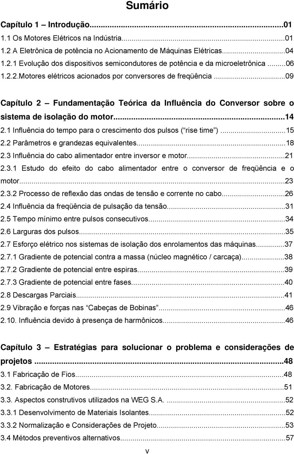 1 Influência do tempo para o crescimento dos pulsos ( rise time )...15 2.2 Parâmetros e grandezas equivalentes...18 2.3 