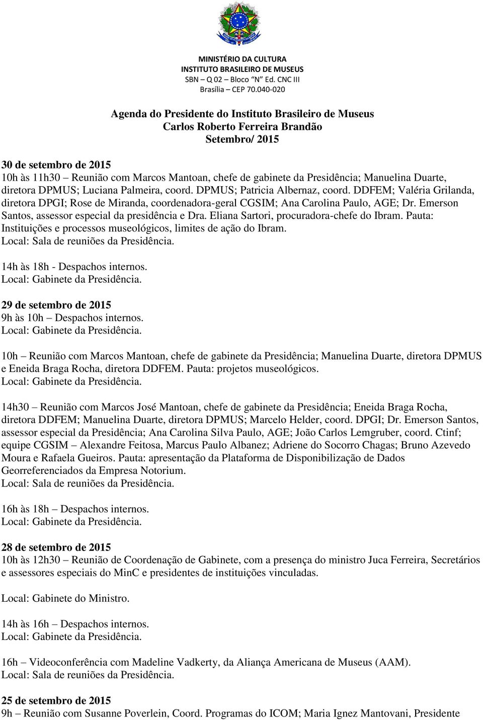 DDFEM; Valéria Grilanda, diretora DPGI; Rose de Miranda, coordenadora-geral CGSIM; Ana Carolina Paulo, AGE; Dr. Emerson Santos, assessor especial da presidência e Dra.