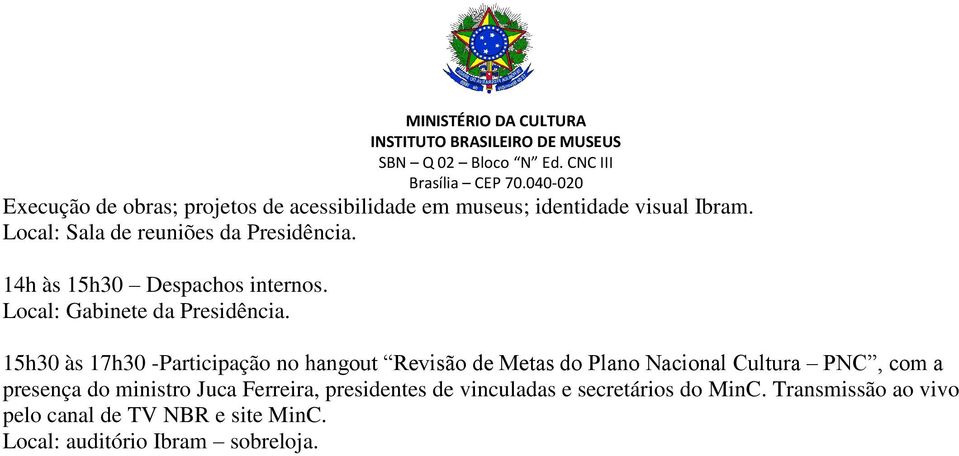 15h30 às 17h30 -Participação no hangout Revisão de Metas do Plano Nacional Cultura PNC, com a